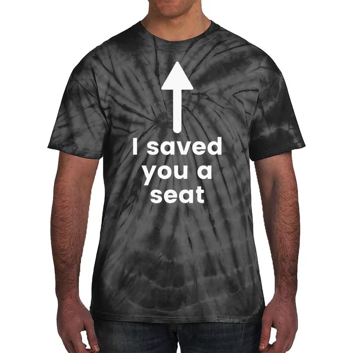 I Saved You A Seat Funny . Sit On My Face. Tie-Dye T-Shirt