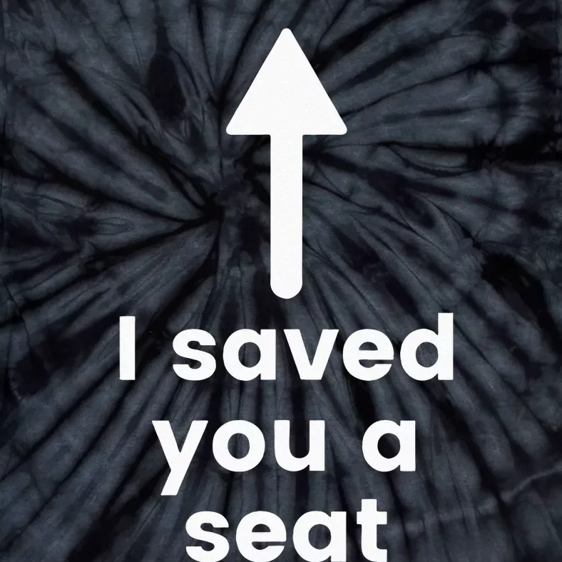 I Saved You A Seat Funny . Sit On My Face. Tie-Dye T-Shirt