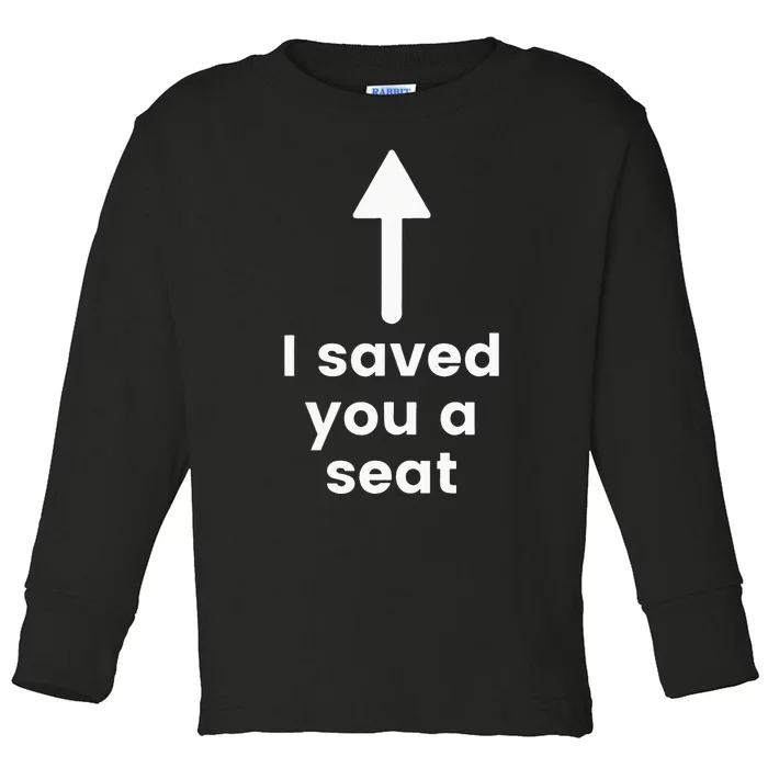 I Saved You A Seat Funny . Sit On My Face. Toddler Long Sleeve Shirt