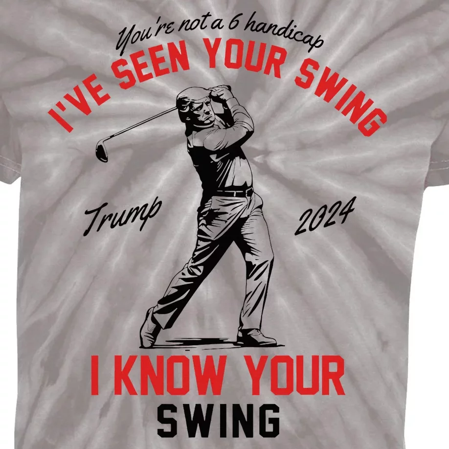 IVe Seen Your Swing I Know Your Swing Funny Trump Golf 2024 Kids Tie-Dye T-Shirt