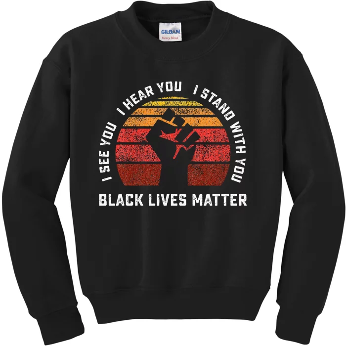 I See You I Hear You I Stand With Black Lives Matter Ally Kids Sweatshirt