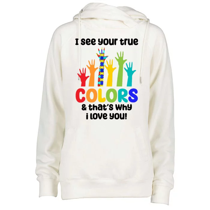 I See Your True Colors And Thats Why I Love You Autism Awareness Womens Funnel Neck Pullover Hood