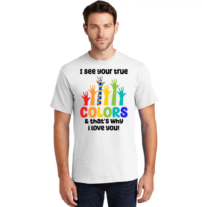 I See Your True Colors And Thats Why I Love You Autism Awareness Tall T-Shirt