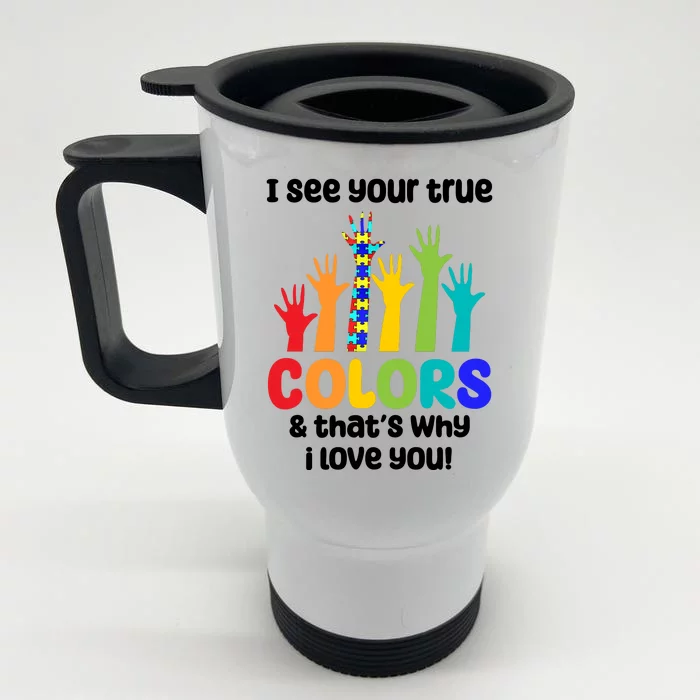 I See Your True Colors And Thats Why I Love You Autism Awareness Front & Back Stainless Steel Travel Mug