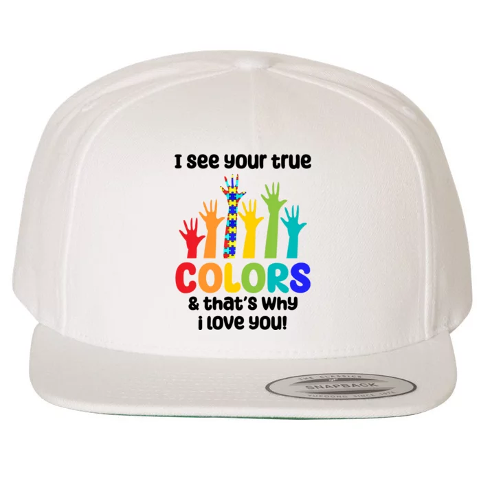 I See Your True Colors And Thats Why I Love You Autism Awareness Wool Snapback Cap