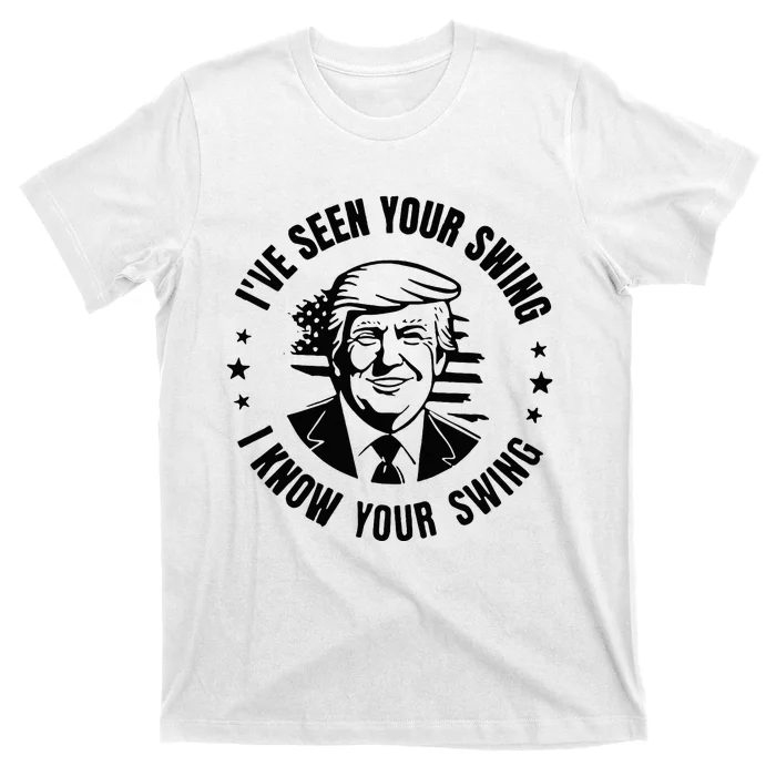 IVe Seen Your Swing I Know Your Swing T-Shirt