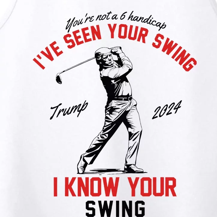 IVe Seen Your Swing I Know Your Swing Funny Trump Golf 2024 Performance Tank