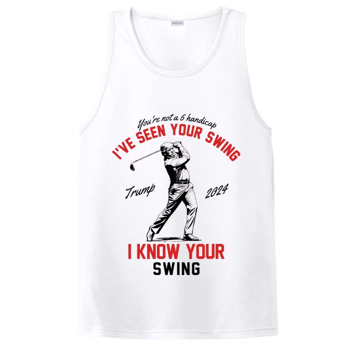 IVe Seen Your Swing I Know Your Swing Funny Trump Golf 2024 Performance Tank