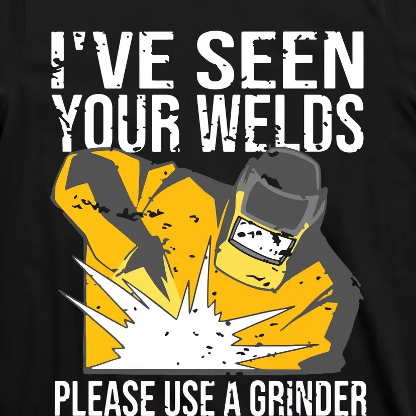 I've Seen Your Welds Funny Welder T-Shirt