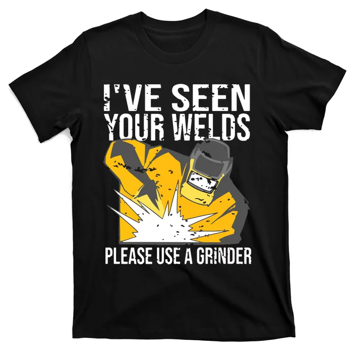 I've Seen Your Welds Funny Welder T-Shirt