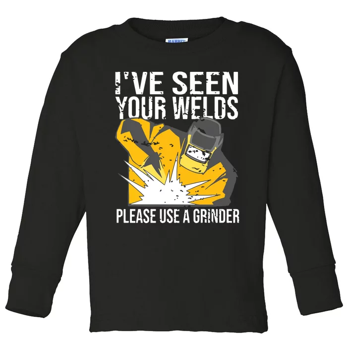 I've Seen Your Welds Funny Welder Toddler Long Sleeve Shirt