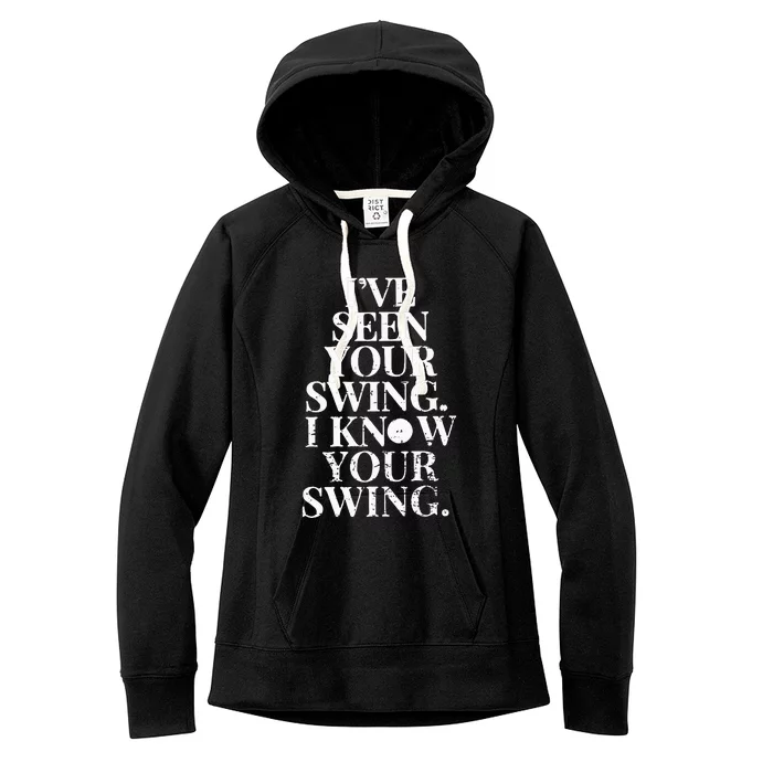 Ive Seen Your Swing I Know Your Swing Women's Fleece Hoodie