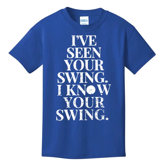 Ive Seen Your Swing I Know Your Swing Kids T-Shirt