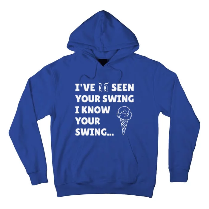 Ive Seen Your Swing I Know Your Swing Golf Debate Tall Hoodie