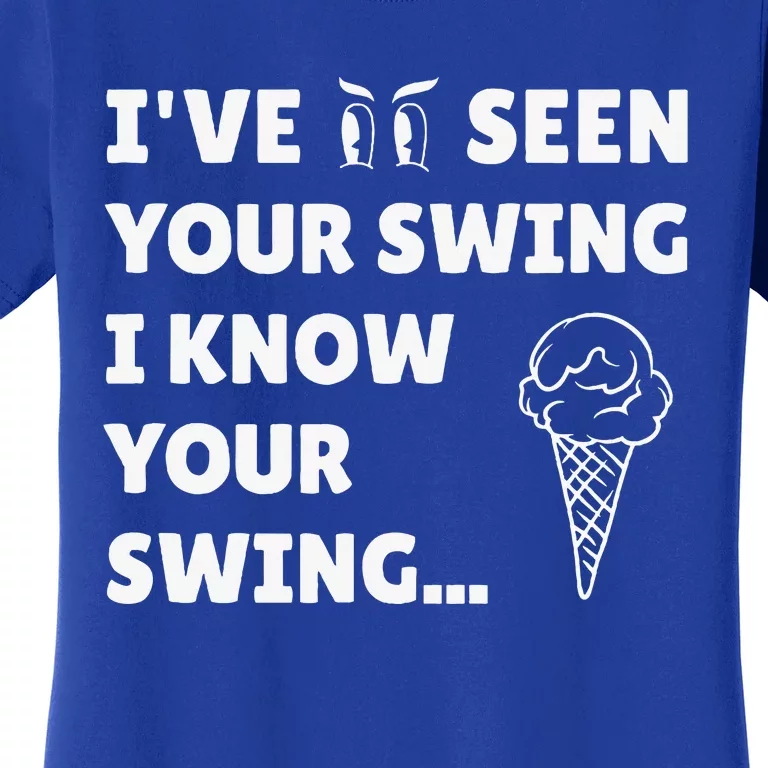 Ive Seen Your Swing I Know Your Swing Golf Debate Women's T-Shirt