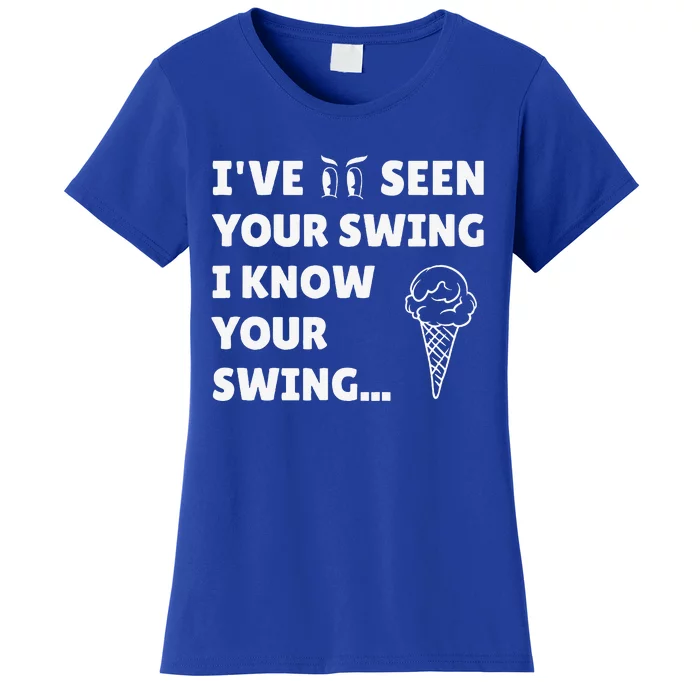 Ive Seen Your Swing I Know Your Swing Golf Debate Women's T-Shirt