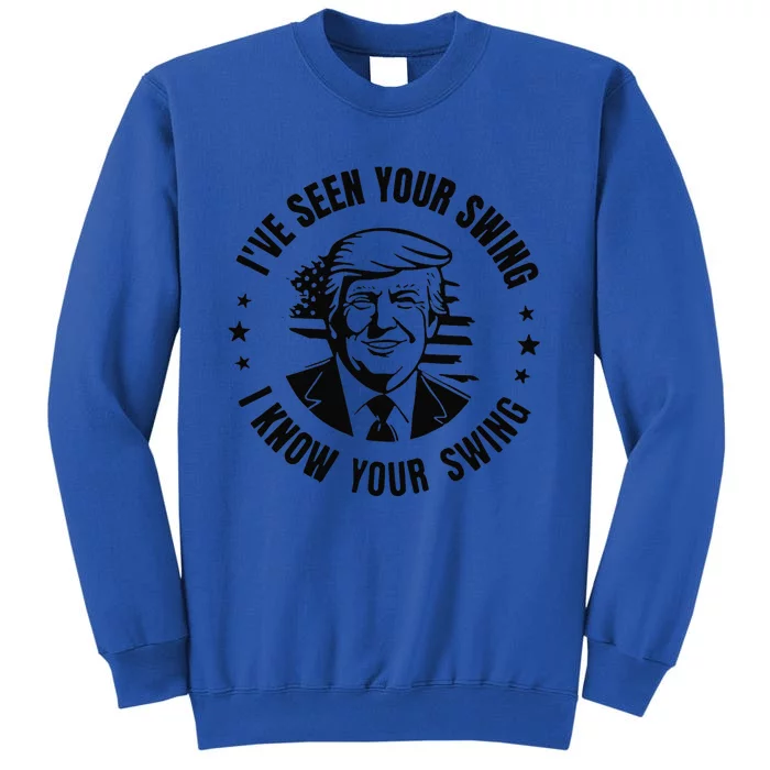 IVe Seen Your Swing I Know Your Swing Funny Trump Sweatshirt