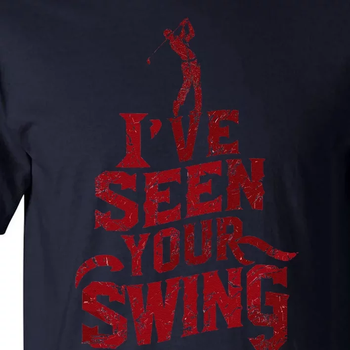 IVe Seen Your Swing Golf Swing 2024 Distressed Design Tall T-Shirt