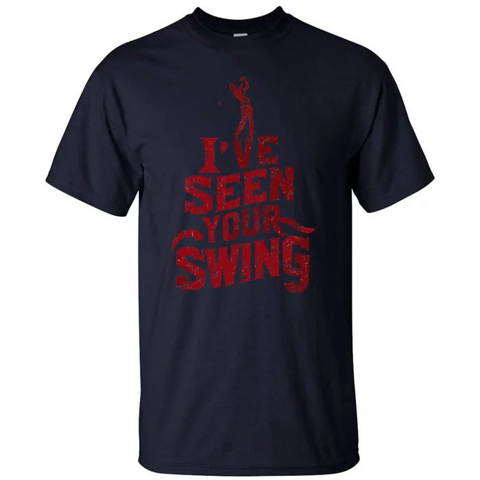 IVe Seen Your Swing Golf Swing 2024 Distressed Design Tall T-Shirt