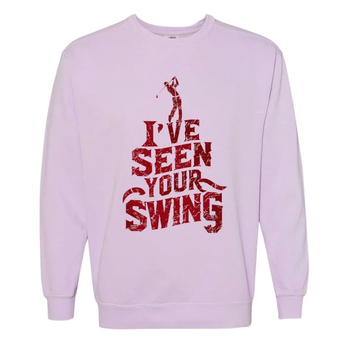 IVe Seen Your Swing Golf Swing 2024 Distressed Design Garment-Dyed Sweatshirt