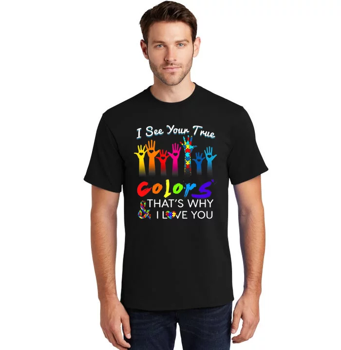 I see your true colors that's why i love you gifts autism Tall T-Shirt