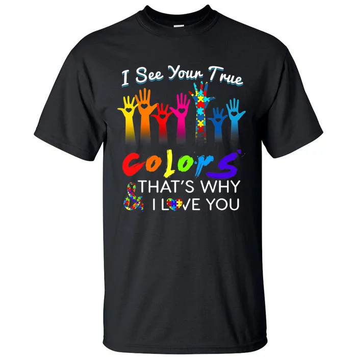 I see your true colors that's why i love you gifts autism Tall T-Shirt