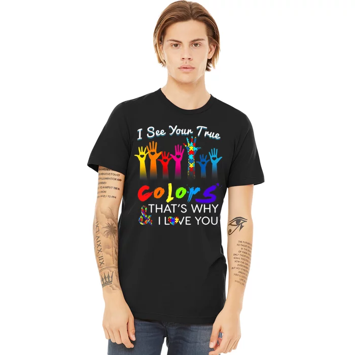 I see your true colors that's why i love you gifts autism Premium T-Shirt