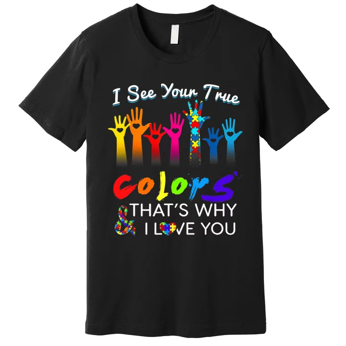 I see your true colors that's why i love you gifts autism Premium T-Shirt