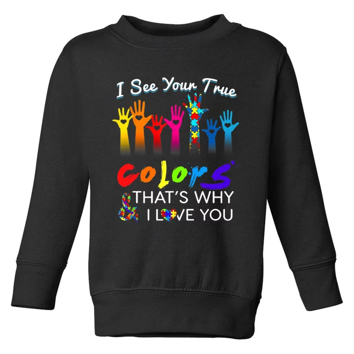 I see your true colors that's why i love you gifts autism Toddler Sweatshirt