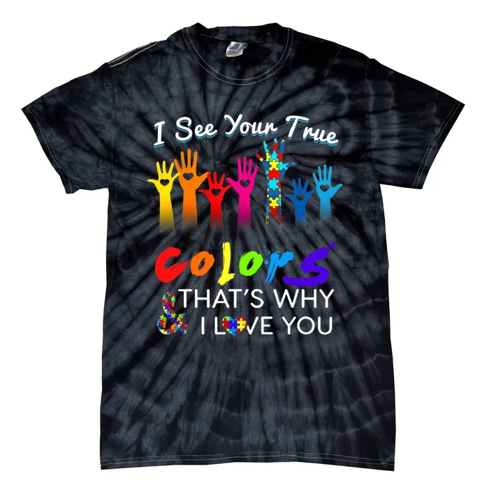 I see your true colors that's why i love you gifts autism Tie-Dye T-Shirt