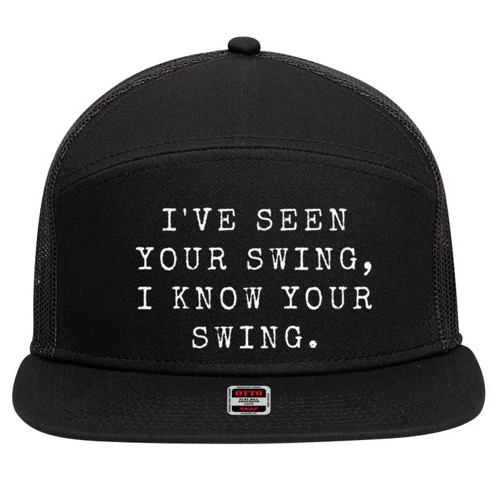 IVe Seen Your Swing I Know Your Swing 7 Panel Mesh Trucker Snapback Hat