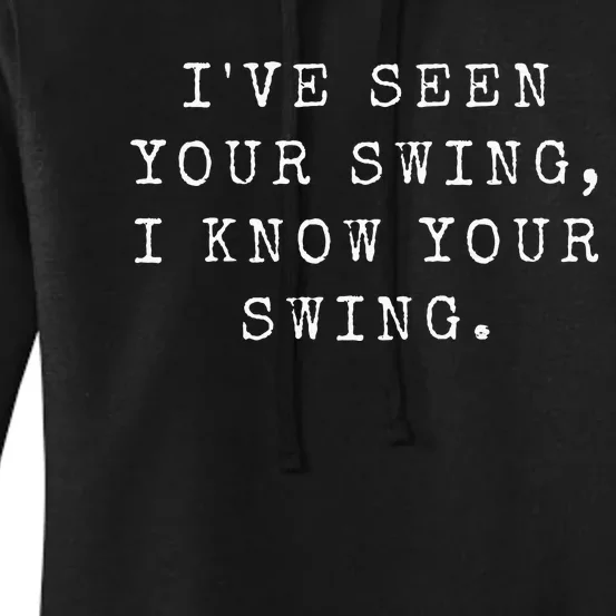 IVe Seen Your Swing I Know Your Swing Women's Pullover Hoodie