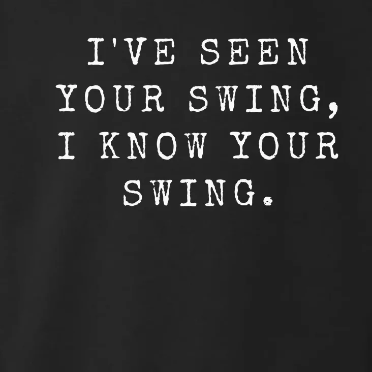 IVe Seen Your Swing I Know Your Swing Toddler Hoodie