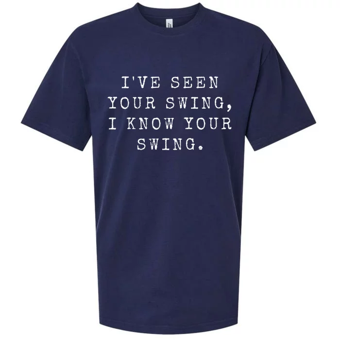 IVe Seen Your Swing I Know Your Swing Sueded Cloud Jersey T-Shirt