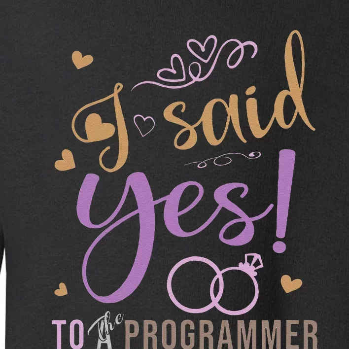 I Said Yes Programmer Engagement Announcement Toddler Sweatshirt