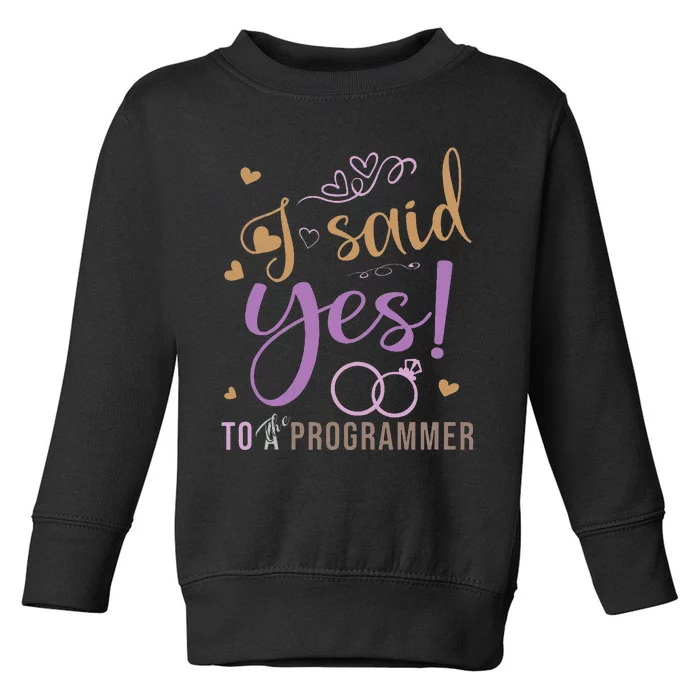 I Said Yes Programmer Engagement Announcement Toddler Sweatshirt