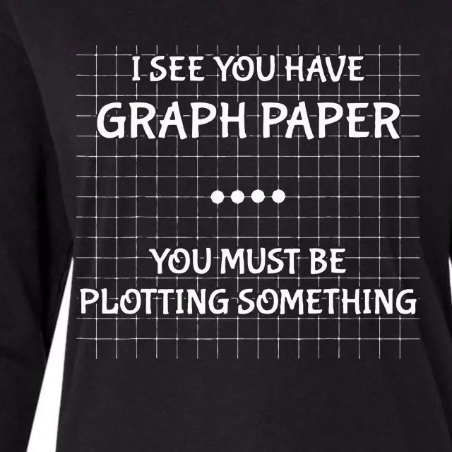 I See You Have Graph Paper You Must Be Plotting Something Womens Cotton Relaxed Long Sleeve T-Shirt