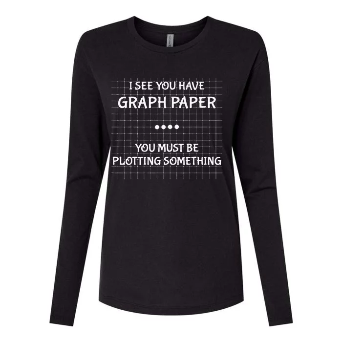 I See You Have Graph Paper You Must Be Plotting Something Womens Cotton Relaxed Long Sleeve T-Shirt