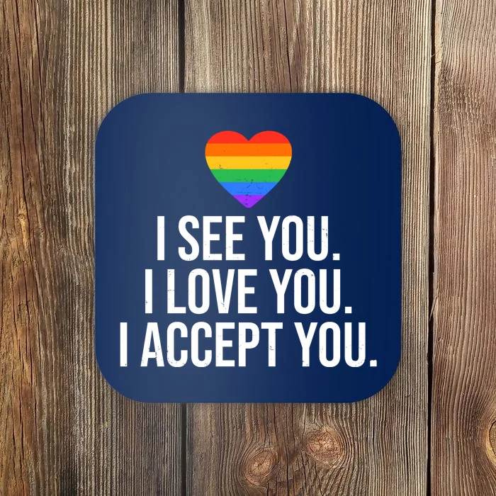 I See You I Love You I Accept You LGBTQ Pride Month Coaster