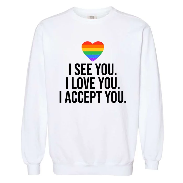 I See You I Love You I Accept You LGBTQ Pride Month Garment-Dyed Sweatshirt