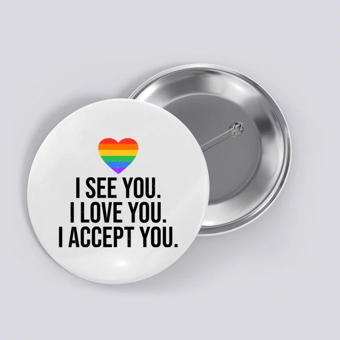 I See You I Love You I Accept You LGBTQ Pride Month Button