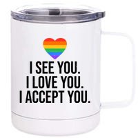 I See You I Love You I Accept You LGBTQ Pride Month 12 oz Stainless Steel Tumbler Cup