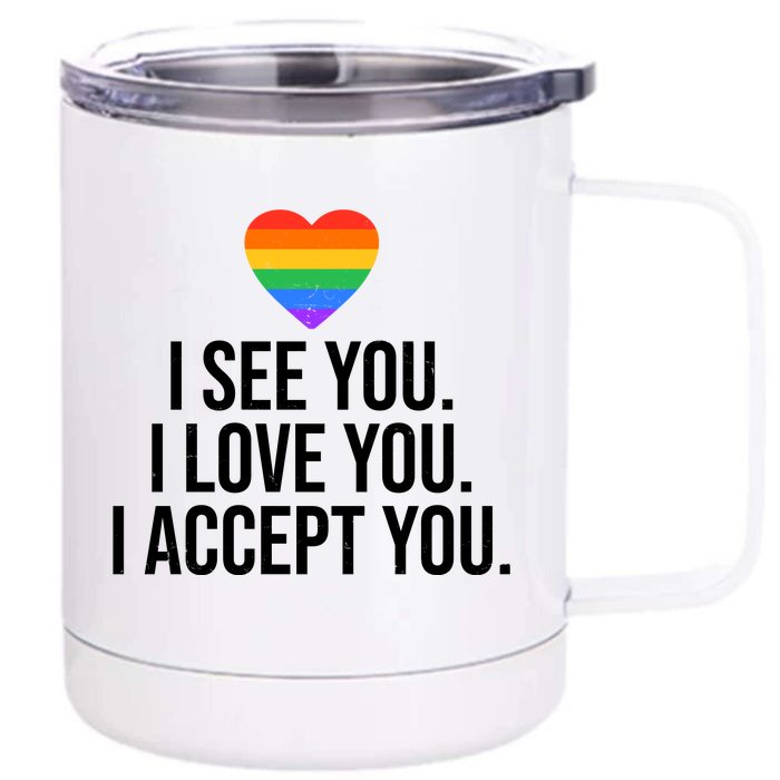 I See You I Love You I Accept You LGBTQ Pride Month 12 oz Stainless Steel Tumbler Cup