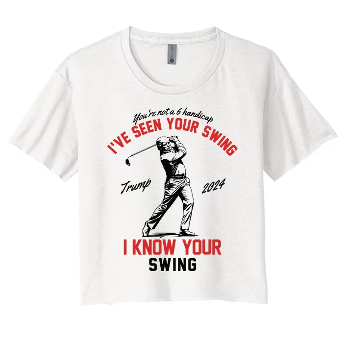 Ive Seen Your Swing I Know Your Swing Funny Trump Golf 2024 Women's Crop Top Tee