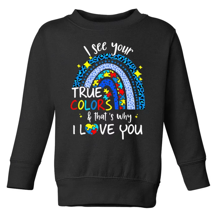 I See Your True Colors Support Rainbow Autism Awareness Toddler Sweatshirt