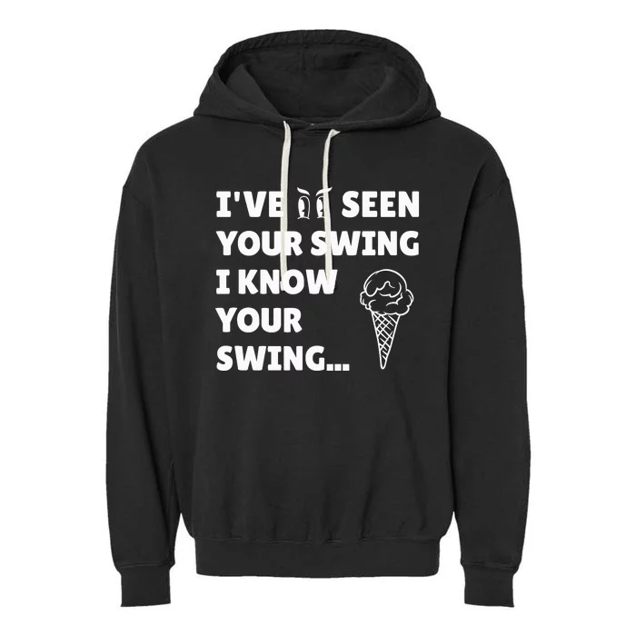 IVe Seen Your Swing I Know Your Swing Funny Golf Debate Garment-Dyed Fleece Hoodie