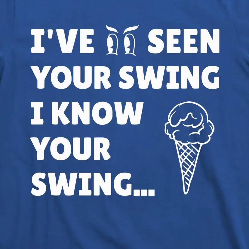 IVe Seen Your Swing I Know Your Swing Funny Golf Debate T-Shirt