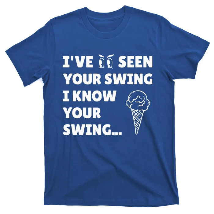 IVe Seen Your Swing I Know Your Swing Funny Golf Debate T-Shirt