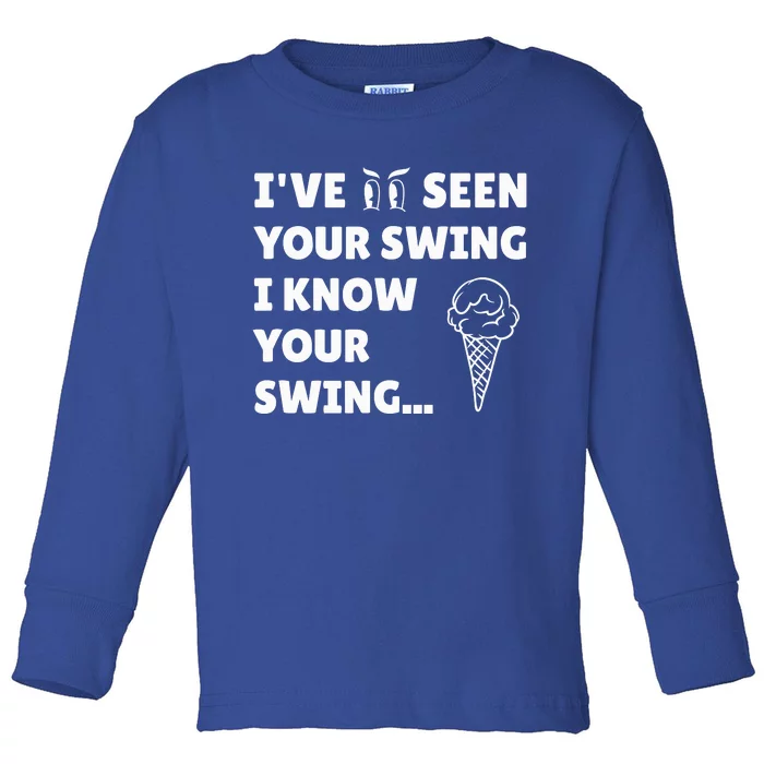 IVe Seen Your Swing I Know Your Swing Funny Golf Debate Toddler Long Sleeve Shirt