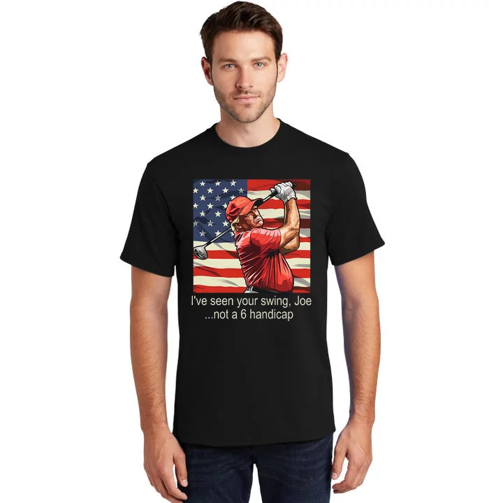 IVe Seen Your Swing Not A 6 Handicap Golf Tall T-Shirt